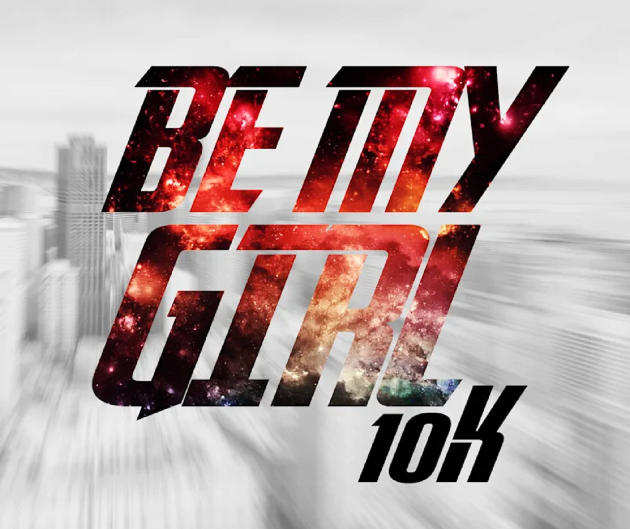 10K | turn up the volume on Be My Girl