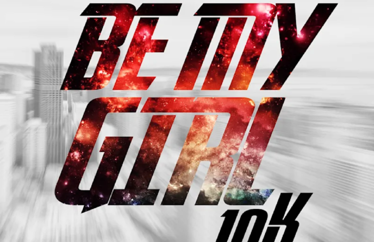 10K | turn up the volume on Be My Girl