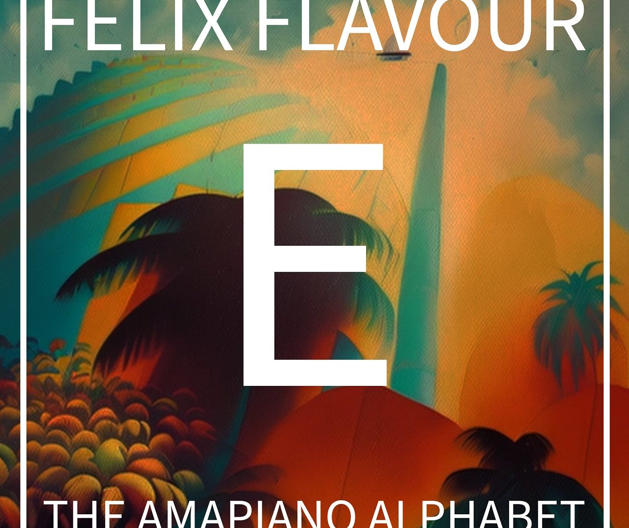 Felix Flavour | E (The Amapiano Alphabet, Lesson 5)